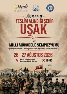 Düşmanın Teslim Alındığı Şehir: Uşak ve Millî Mücadele Sempozyumu